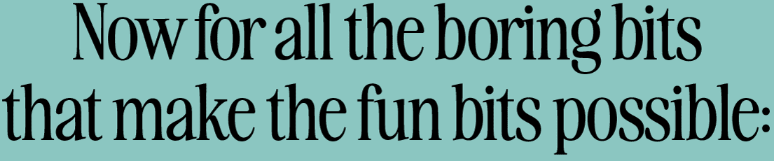 Now for all the boring bits that make the fun bits possible